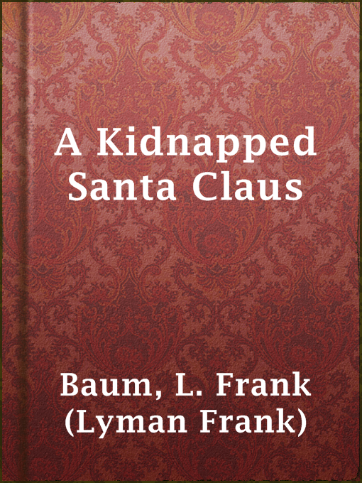 Title details for A Kidnapped Santa Claus by L. Frank (Lyman Frank) Baum - Available